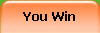You Win