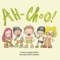 Ah-Choo! by Angela Walker and illustrated by Ross Hamilton