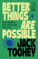 Better Things Are Possible by Jack Toohey
