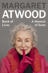 Book of Lives by Margaret Atwood – A memoir of sorts.
