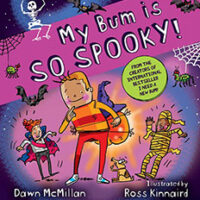 My Bum is SO SPOOKY! By Dawn McMillan. Illustrator: Ross Kinnaird