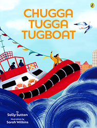Chugga Tugga Tugboat by Sally Sutton and illustrator Sarah Wilkins