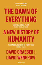 The Dawn of Everything – A New History of Humanity by David Graeber and David Wengrow
