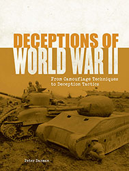 Deceptions of World War II – Camouflage techniques to deception tactics by Peter Darman