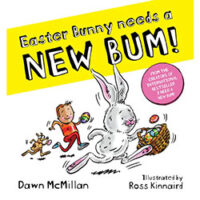 Easter Bunny needs a NEW BUM! By Dawn McMillan; Illustrated by Ross Kinnaird