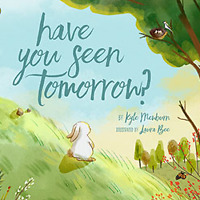 Have You Seen Tomorrow? by Kyle Mewburn and Laura Bee Bernard