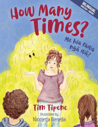 How Many Times? Me Hia Rawa Ngā Wā? by Tim Tipene, Illustrated by Nicoletta Benella