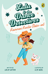 Lulu and the Dance Detectives Number 4: Ravenous Rooster Stake-out by Sally Sutton and illustrator Lily Uivel
