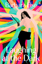 Laughing at the Dark -a memoir by Barbara Else