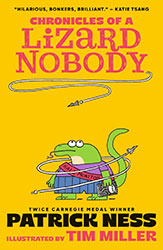 Chronicles of a Lizard Nobody by Patrick Ness, illustrator Tim Miller
