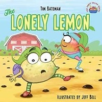 The Lonely Lemon by Tim Bateman and Illustrated by Jeff Bell