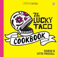 The Lucky Taco Cookbook by Sarah and Otis Frizzell