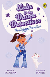 Lulu and the Dance Detectives Number 3: The Doggy Disco Hoax by Sally Sutton and Illustrator Lily Uivel