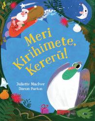Meri Kirihimete, Kererū! by Juliette MacIver illustrated by Daron Parton
