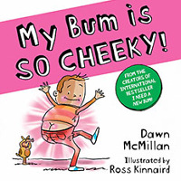 My Bum is so Cheeky by Dawn McMillan and Illustrated by Ross Kinnaird