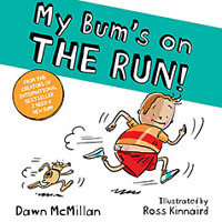 My Bum’s on THE RUN! by Dawn McMillan; illustrated by Ross Kinnaird