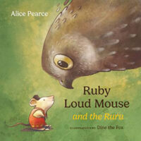 Ruby Loud Mouse and the Ruru by Alice Pearse, Illustrations by Dine the Fo