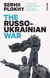 The Russo-Ukrainian War – Serhii Plokhy