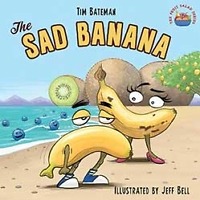 The Sad Banana by Tim Bateman and Illustrated by Jeff Bell