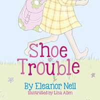 Shoe Trouble by Eleanor Neil and illustrated by Lisa Allen.