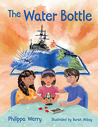 The Water Bottle by Philippa Werry and Illustrated by Burak Akbay