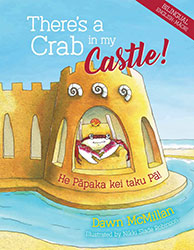 There’s a Crab in my Castle/He Pāpaka kei taku Pā by Dawn McMillan