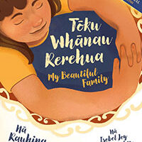 Tōku Whānau Rerehua/My Beautiful Family by Rauhina Cooper and Illustrator Isobel Joy Te Aho-White