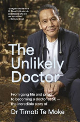 The Unlikely Doctor by Dr Timoti Te Moke