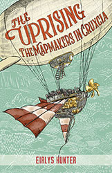 The Uprising – The Mapmakers in Cruxcia by Eirlys Hunter, Illustrated by Kirsten Slade