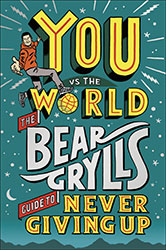 You vs The World by Bear Grylls – Guide to Never Giving Up