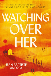 Watching Over Her by Jean-Baptiste Andrea, translated by Frank Wynne