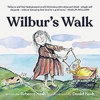 Wilbur’s Walk by Rebecca Nash, Illustrated by Daniel Nash