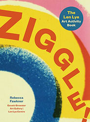 Ziggle! The Len Lye art activity book by Rebecca Fawkner