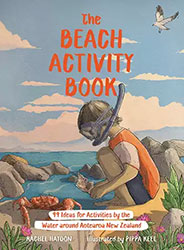 The Beach Activity Book: 99 Ideas for activities by the water around Aotearoa, New Zealand.